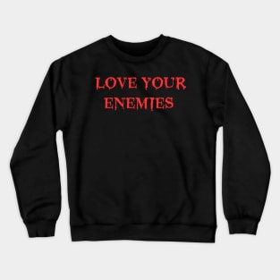 Love Your Enemies Death Metal Cannibal Corpse Parody Crewneck Sweatshirt